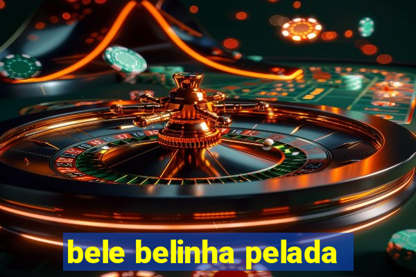 bele belinha pelada